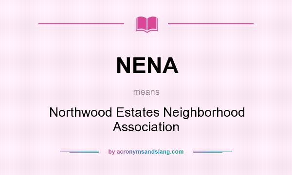 What does NENA mean? It stands for Northwood Estates Neighborhood Association