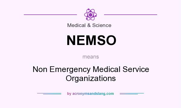 What does NEMSO mean? It stands for Non Emergency Medical Service Organizations