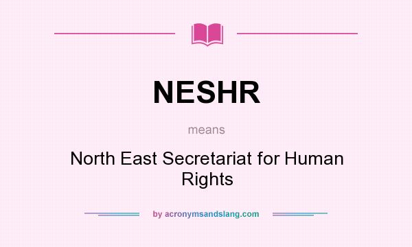 What does NESHR mean? It stands for North East Secretariat for Human Rights