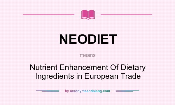 What does NEODIET mean? It stands for Nutrient Enhancement Of Dietary Ingredients in European Trade