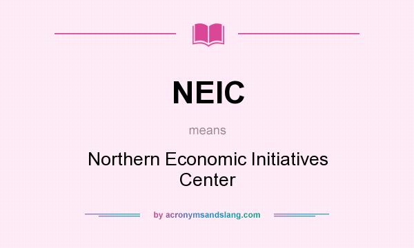 What does NEIC mean? It stands for Northern Economic Initiatives Center