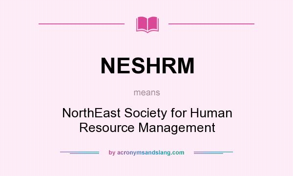 What does NESHRM mean? It stands for NorthEast Society for Human Resource Management