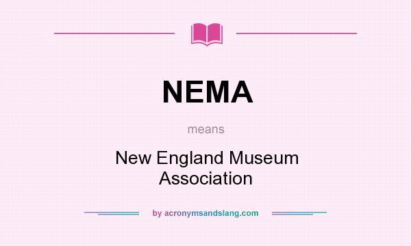 What does NEMA mean? It stands for New England Museum Association