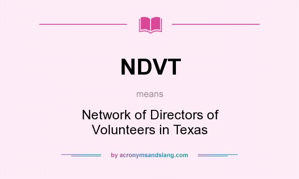 What does NDVT mean? It stands for Network of Directors of Volunteers in Texas