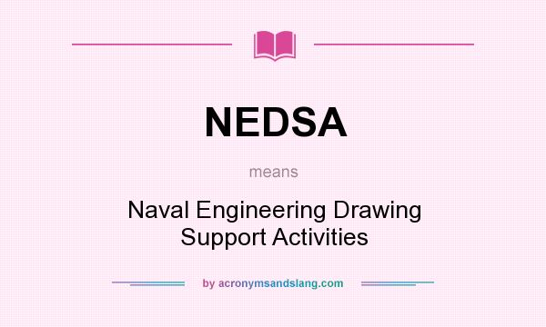 What does NEDSA mean? It stands for Naval Engineering Drawing Support Activities