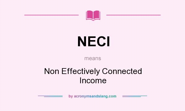 What does NECI mean? It stands for Non Effectively Connected Income