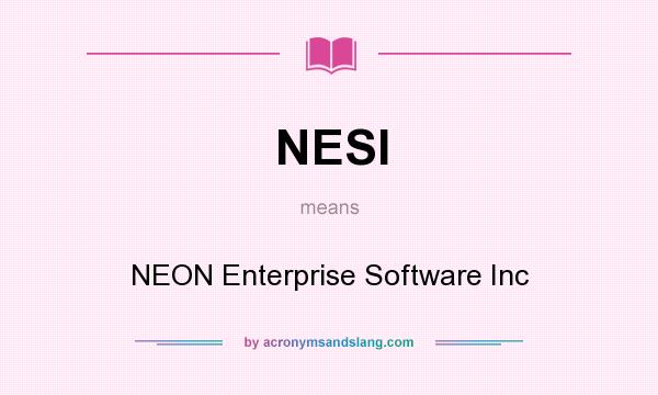 What does NESI mean? It stands for NEON Enterprise Software Inc