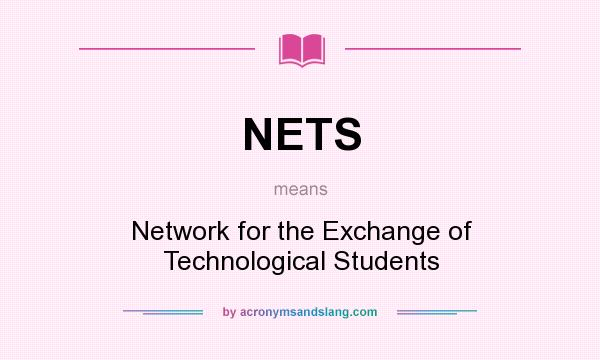 What does NETS mean? It stands for Network for the Exchange of Technological Students