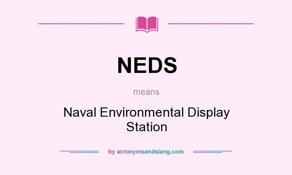 What does NEDS mean? It stands for Naval Environmental Display Station