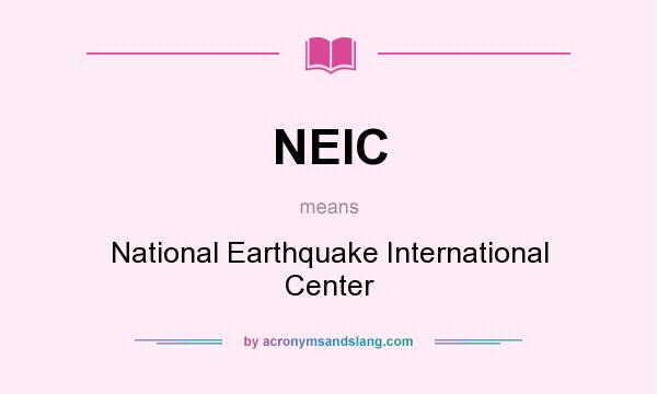 What does NEIC mean? It stands for National Earthquake International Center
