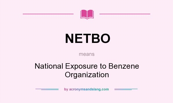 What does NETBO mean? It stands for National Exposure to Benzene Organization
