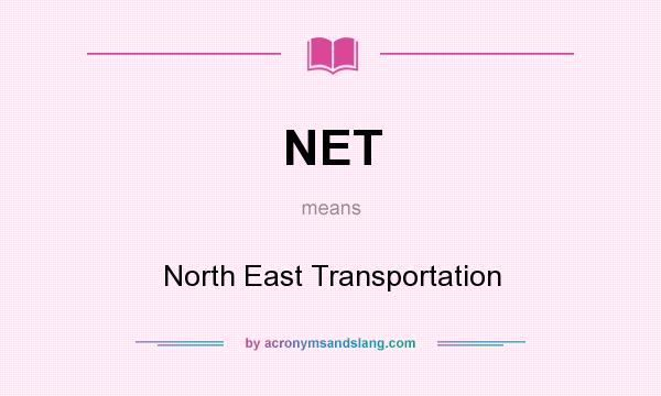 What does NET mean? It stands for North East Transportation