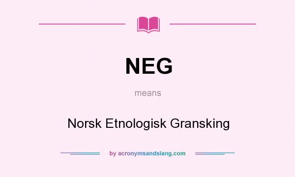 What does NEG mean? It stands for Norsk Etnologisk Gransking