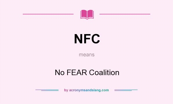 What does NFC mean? It stands for No FEAR Coalition