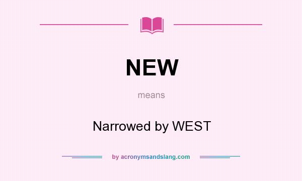 What does NEW mean? It stands for Narrowed by WEST