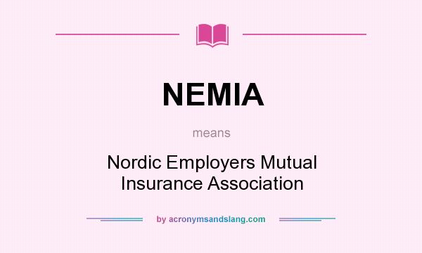 What does NEMIA mean? It stands for Nordic Employers Mutual Insurance Association
