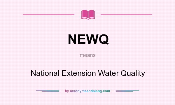 What does NEWQ mean? It stands for National Extension Water Quality