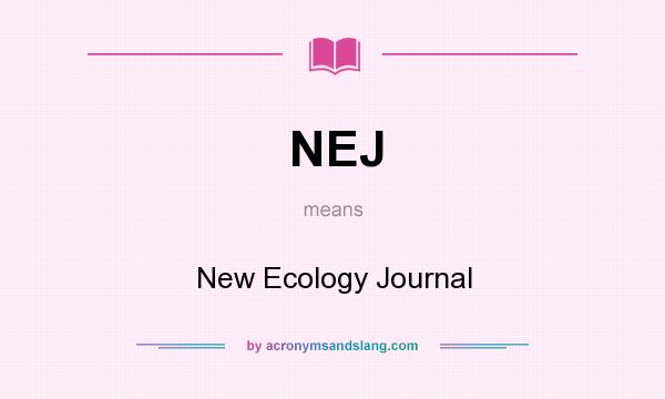 What does NEJ mean? It stands for New Ecology Journal