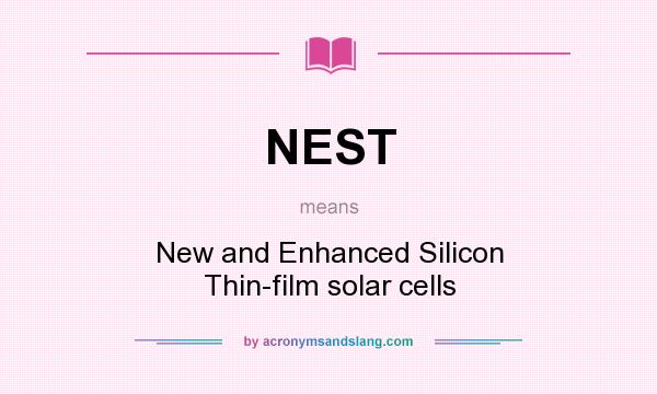 What does NEST mean? It stands for New and Enhanced Silicon Thin-film solar cells