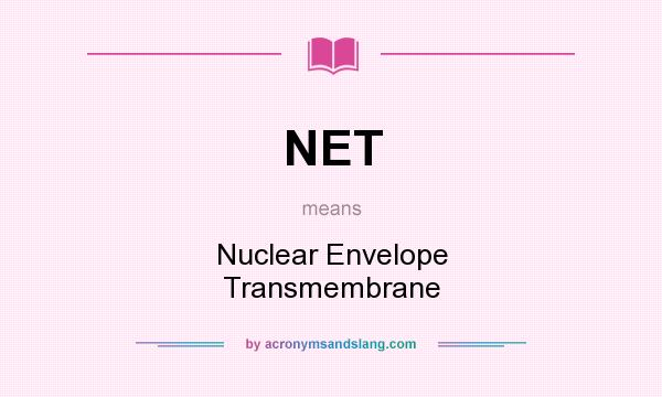 What does NET mean? It stands for Nuclear Envelope Transmembrane