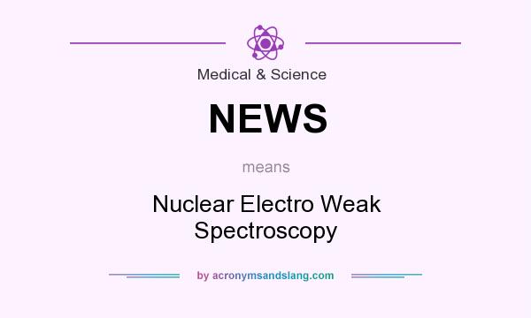 What does NEWS mean? It stands for Nuclear Electro Weak Spectroscopy