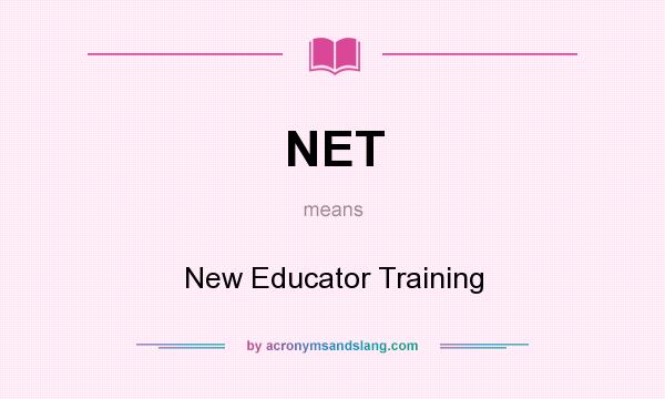 What does NET mean? It stands for New Educator Training