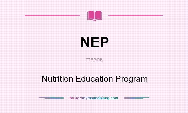 What does NEP mean? It stands for Nutrition Education Program