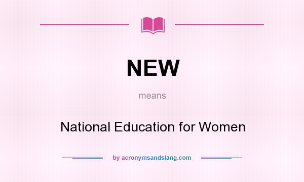 What does NEW mean? It stands for National Education for Women