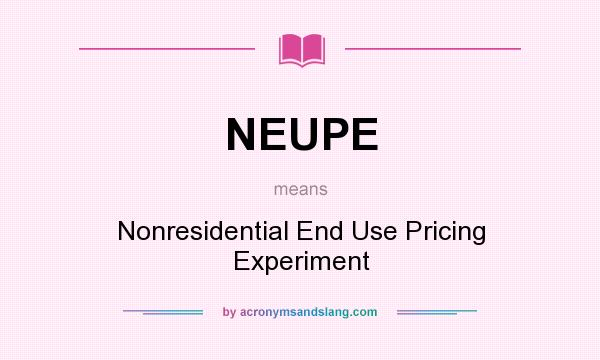 What does NEUPE mean? It stands for Nonresidential End Use Pricing Experiment