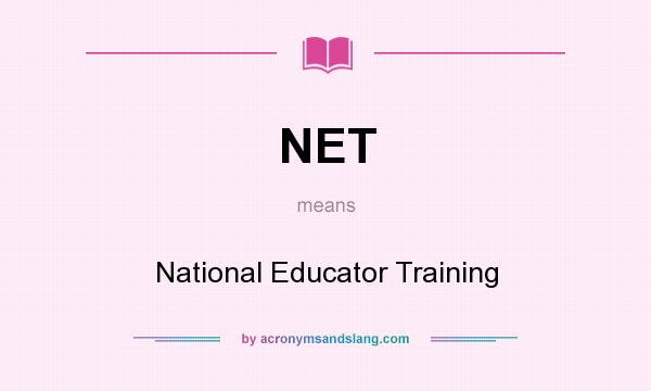 What does NET mean? It stands for National Educator Training