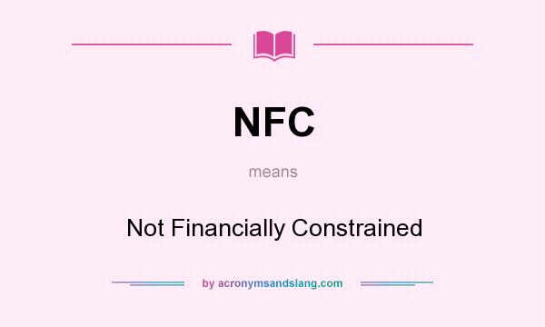What does NFC mean? It stands for Not Financially Constrained