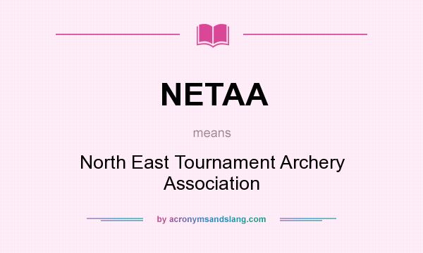 What does NETAA mean? It stands for North East Tournament Archery Association