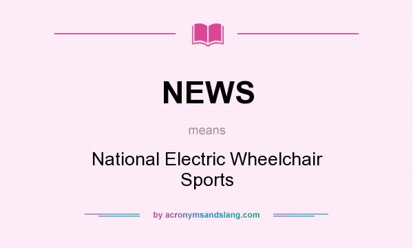 What does NEWS mean? It stands for National Electric Wheelchair Sports
