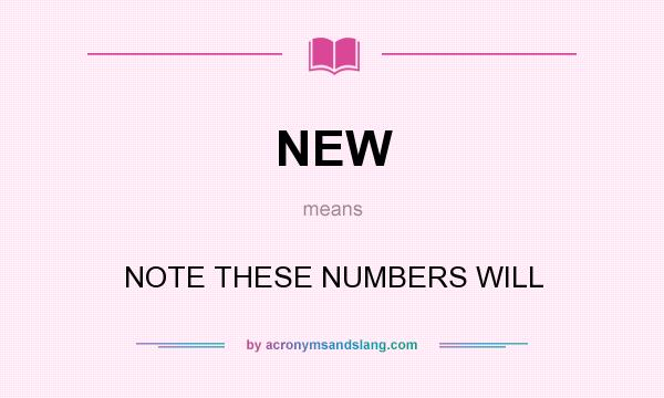 What does NEW mean? It stands for NOTE THESE NUMBERS WILL