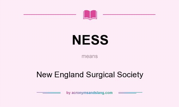 What does NESS mean? It stands for New England Surgical Society