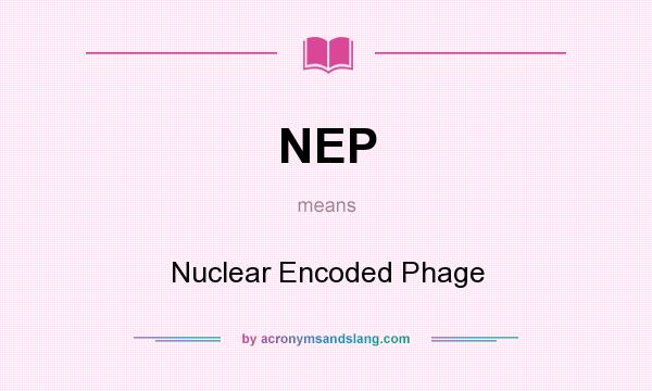 What does NEP mean? It stands for Nuclear Encoded Phage