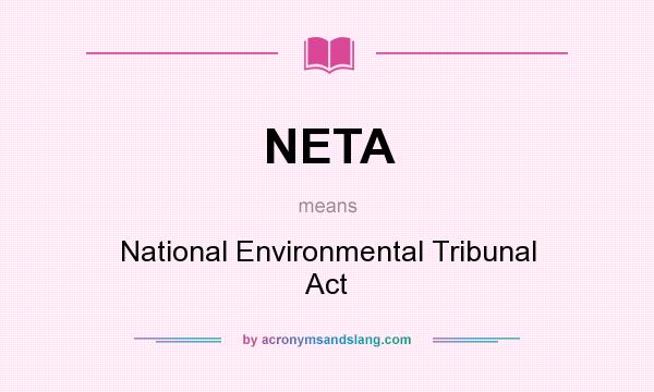 What does NETA mean? It stands for National Environmental Tribunal Act
