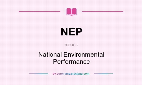 What does NEP mean? It stands for National Environmental Performance
