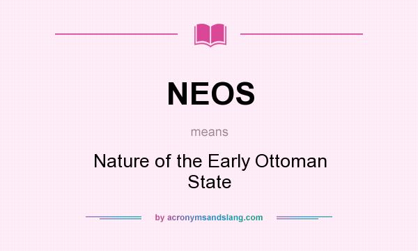 What does NEOS mean? It stands for Nature of the Early Ottoman State