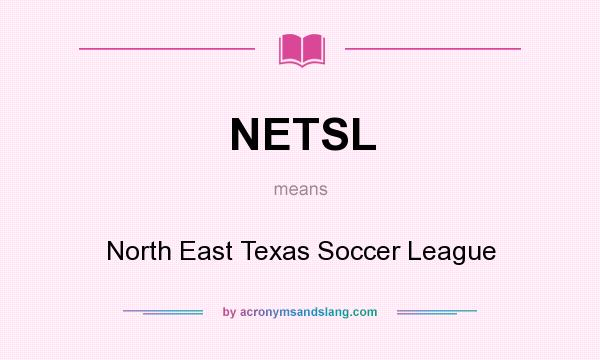 What does NETSL mean? It stands for North East Texas Soccer League