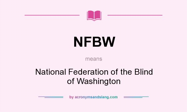 What does NFBW mean? It stands for National Federation of the Blind of Washington