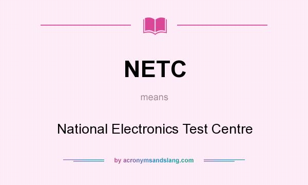 What does NETC mean? It stands for National Electronics Test Centre