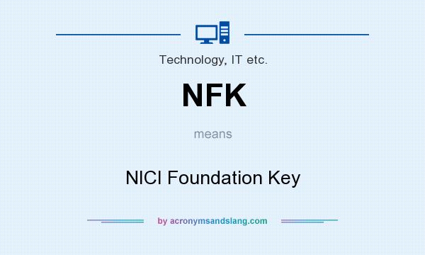 What does NFK mean? It stands for NICI Foundation Key