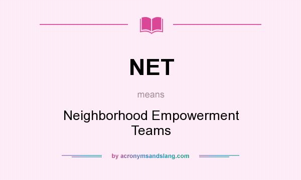 What does NET mean? It stands for Neighborhood Empowerment Teams
