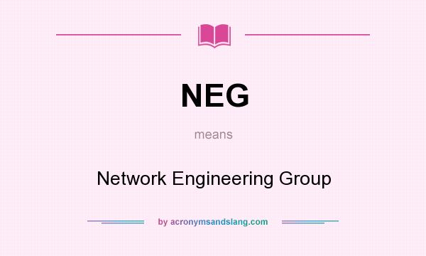 What does NEG mean? It stands for Network Engineering Group
