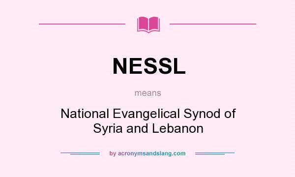 What does NESSL mean? It stands for National Evangelical Synod of Syria and Lebanon