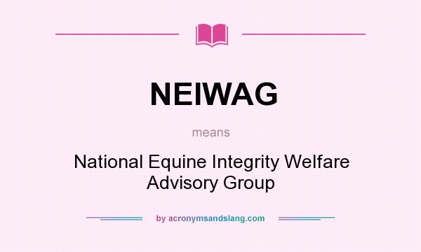What does NEIWAG mean? It stands for National Equine Integrity Welfare Advisory Group