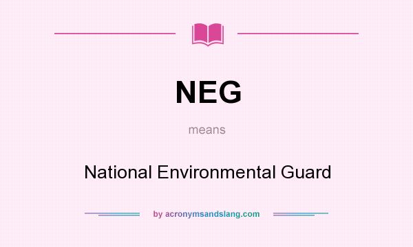 What does NEG mean? It stands for National Environmental Guard