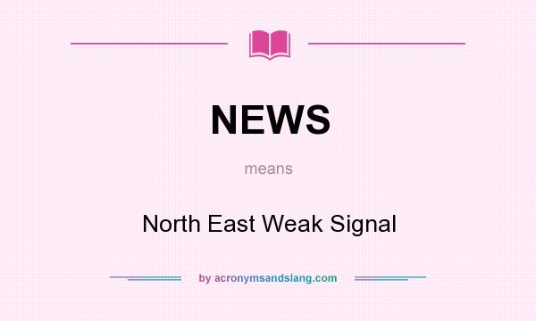 What does NEWS mean? It stands for North East Weak Signal