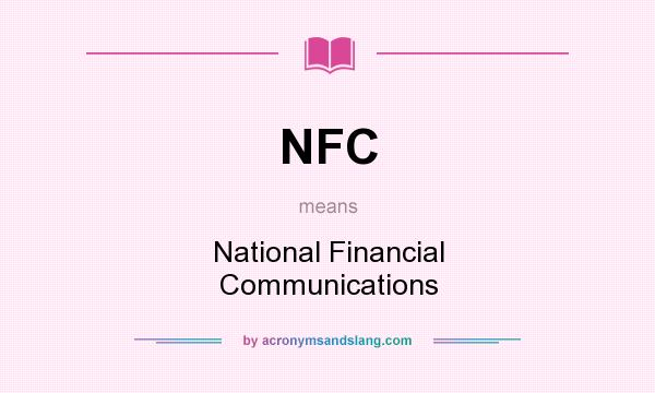 What does NFC mean? It stands for National Financial Communications